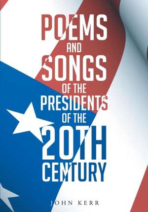 Poems and Songs of the Presidents of the 20th Century de John Kermit Kerr