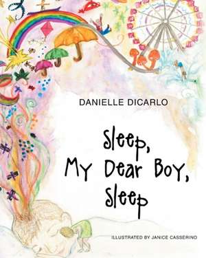 Sleep My Dear Boy Sleep de Danielle DiCarlo