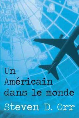 Un Americain Dans Le Monde (French) de Steven D. Orr