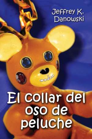 El Collar del Oso de Peluche (Spanish) de Jeffrey K. Danowski