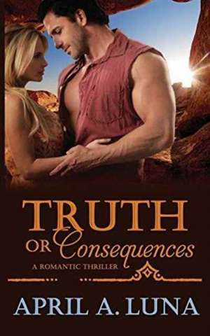 Truth or Consequences de April A. Luna