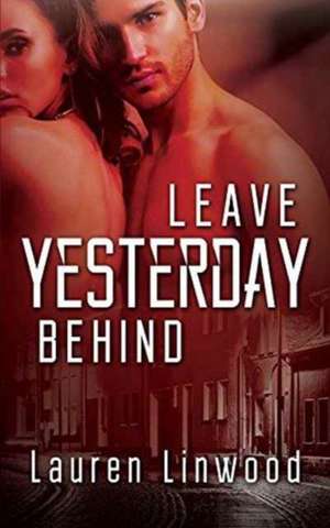 Leave Yesterday Behind de Lauren Linwood