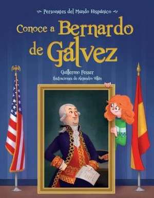 Conoce a Bernardo de Galvez / Get to Know Bernardo de Galvez (Spanish Edition) de Guillermo Fesser