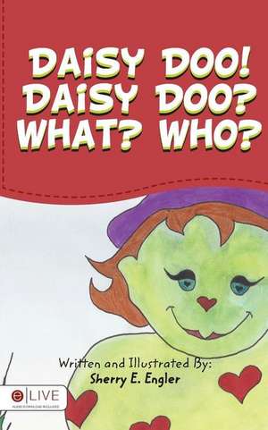 Daisy Doo! Daisy Doo? What? Who? de Sherry E. Engler