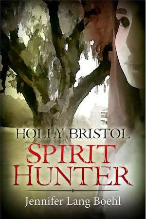 Holly Bristol Spirit Hunter de Jennifer Lang Boehl