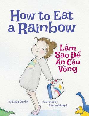 How to Eat a Rainbow / Lam Sao De An Cau Vong de Delia Berlin