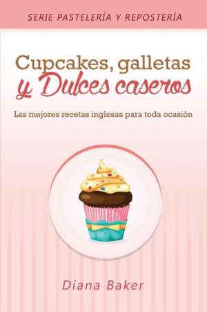 Cupcakes, Galletas y Dulces Caseros de Diana Baker