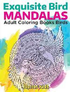 Exquisite Bird Mandalas: Adult Coloring Books Birds de Jupiter Kids