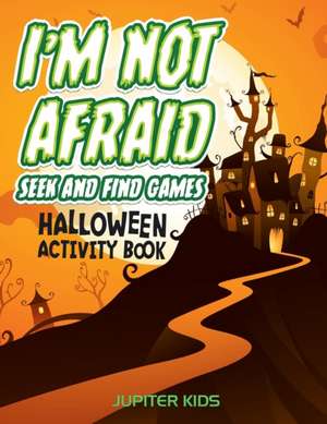 I'm Not Afraid Seek And Find Games de Jupiter Kids