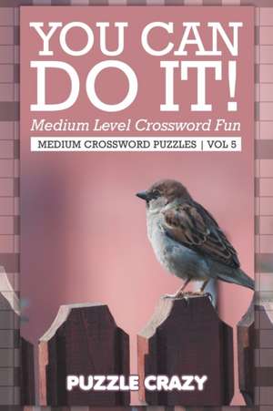 You Can Do It! Medium Level Crossword Fun Vol 5 de Puzzle Crazy