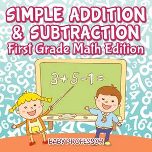 Simple Addition & Subtraction | First Grade Math Edition de Baby