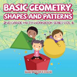 Basic Geometry, Shapes and Patterns | 2nd Grade Math Workbook Series Vol 6 de Baby