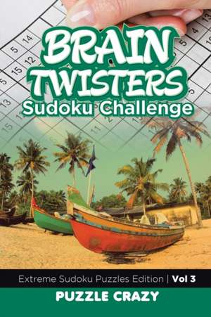 Brain Twisters Sudoku Challenge Vol 3 de Puzzle Crazy