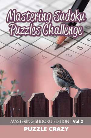 Mastering Sudoku Puzzles Challenge Vol 2 de Puzzle Crazy