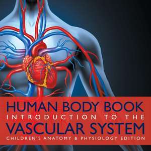 Human Body Book | Introduction to the Vascular System | Children's Anatomy & Physiology Edition de Baby