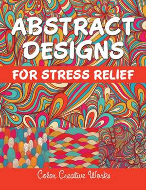 Abstract Designs For Stress Relief de Color Creative Works