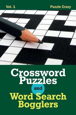 Crossword Puzzles And Word Search Bogglers Vol. 1 de Puzzle Crazy