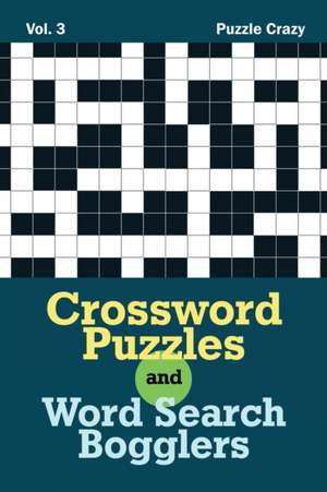 Crossword Puzzles And Word Search Bogglers Vol. 3 de Puzzle Crazy