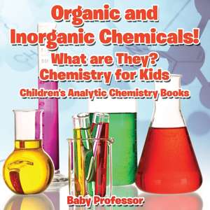 Organic and Inorganic Chemicals! What Are They Chemistry for Kids - Children's Analytic Chemistry Books de Baby