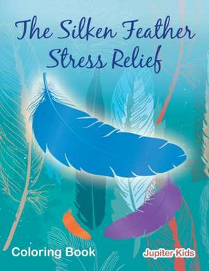 The Silken Feather Stress Relief Coloring Book de Jupiter Kids