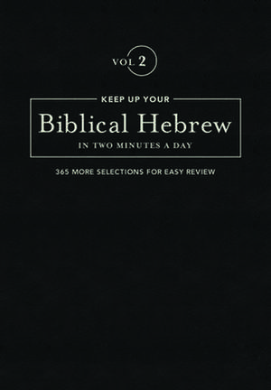 Keep Up Your Biblical Hebrew in Two Minutes a Day, Volume 2 de Jonathan G Kline