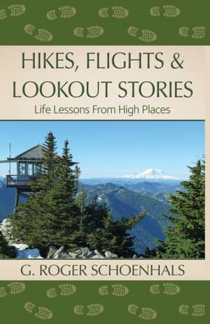 Hikes, Flights & Lookout Stories de G. Roger Schoenhals