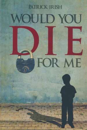 Would You Die for Me de Patrick Irish