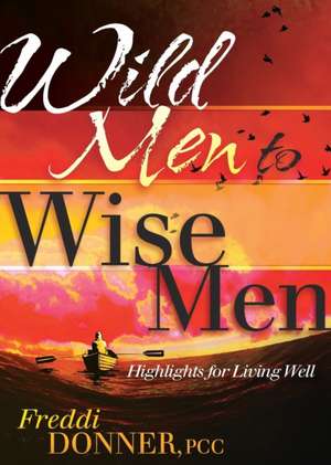 Wild Men to Wise Men de Freddi Donner