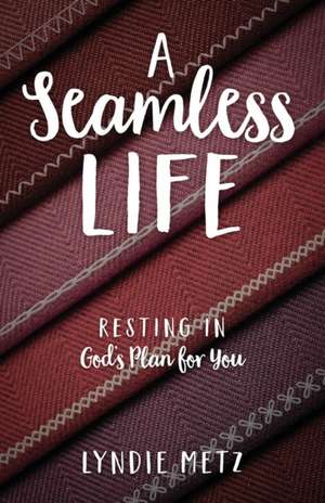 A Seamless Life de Lyndie Metz