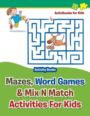 Mazes, Word Games & Mix N Match Activities For Kids - Activity Books de Activibooks For Kids