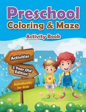 Preschool Coloring & Maze Activity Book - Activities 2 Year Old Edition de Activibooks For Kids