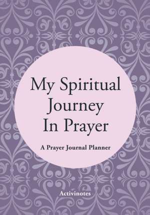 My Spiritual Journey In Prayer - A Prayer Journal Planner de Activibooks