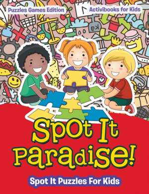 Spot It Paradise! Spot It Puzzles For Kids - Puzzles Games Edition de Activibooks For Kids