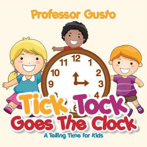 Tick Tock Goes the Clock -A Telling Time Book for Kids de Gusto