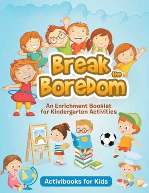 Break the Boredom de Activibooks For Kids