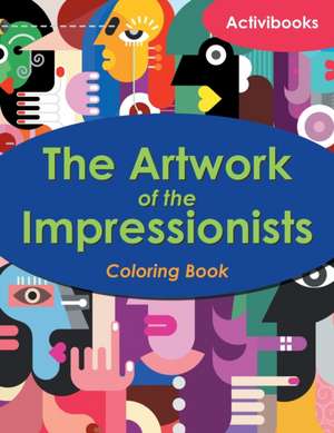 The Artwork of the Impressionists Coloring Book de Activibooks