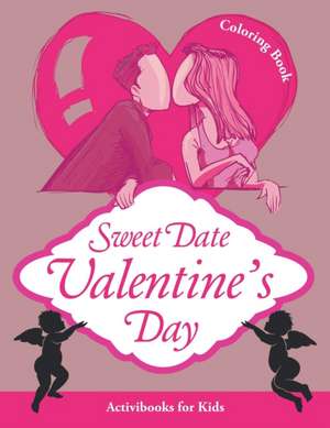 Sweet Date Valentine's Day Coloring Book de Activibooks For Kids