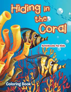 Hiding in the Coral Coloring Book de Activibooks For Kids