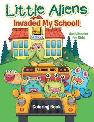 Little Aliens Invaded My School! Coloring Book de Activibooks For Kids