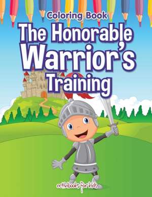 The Honorable Warrior's Training Coloring Book de Activibooks For Kids