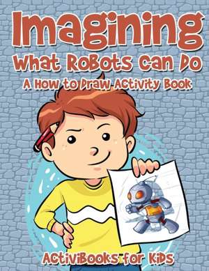 Imagining What Robots Can Do de Activibooks For Kids