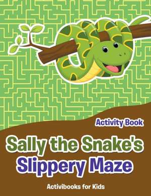 Sally the Snake's Slippery Maze Activity Book de Activibooks For Kids