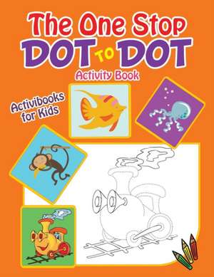 The One Stop Dot to Dot Activity Book de Activibooks For Kids