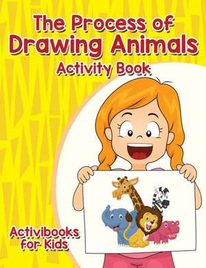 The Process of Drawing Animals Activity Book de Activibooks For Kids