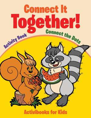 Connect It Together! Connect the Dots Activity Book de Activibooks For Kids