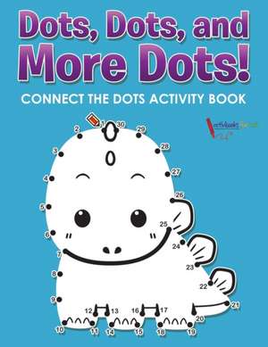 Dots, Dots, and More Dots! Connect the Dots Activity Book de Activibooks For Kids