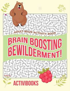 Brain Boosting Bewilderment! Adult Maze Activity Book de Activibooks