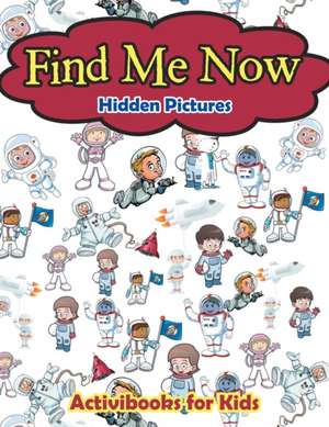 Find Me Now -- Hidden Pictures de Activibooks For Kids