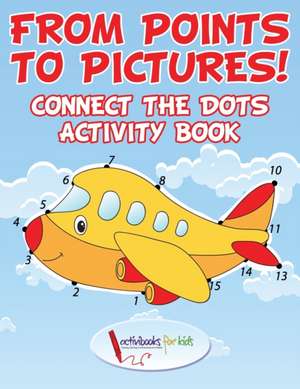 From Points to Pictures! Connect the Dots Activity Book de Activibooks For Kids