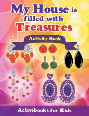 My House is Filled with Treasures Activity Book de Activibooks For Kids